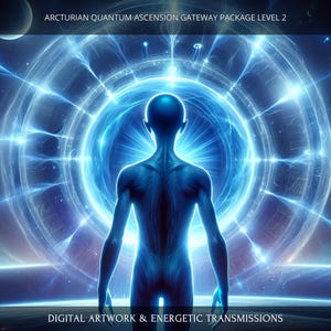 May include: Digital artwork featuring a blue-toned figure standing before a glowing, circular energy field. The image includes text that reads "Arcturian Quantum Ascension Gateway Package Level 2" and "Digital Artwork & Energetic Transmissions."