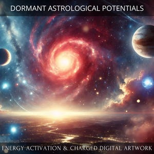 Dormant Astrological Potentials Activation + Charged Digital Artwork