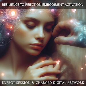 Navigating Rejection Embodiment Charged Digital Artwork + Energetic Transmission with a Personal Report