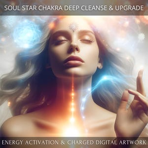 Soul Star Chakra Deep Cleanse, Harmonization and Upgrade Charged Digital Artwork + Energetic Transmission with a Personal Report