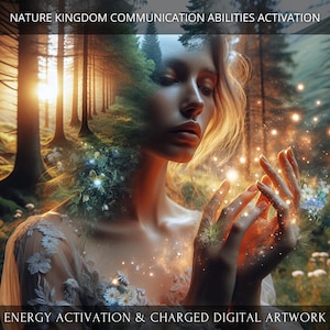 May include: Digital artwork featuring a woman with a forest overlay, holding glowing orbs. The image includes text: "NATURE KINGDOM COMMUNICATION ABILITIES ACTIVATION" and "ENERGY ACTIVATION & CHARGED DIGITAL ARTWORK". The scene is set in a forest with a warm, golden light.