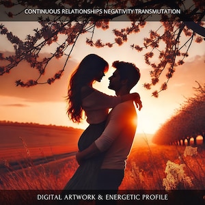 Continuous Relationships Negative Energies Transmutation: Charged Digital Artwork + Personal Report & Energetic Profile