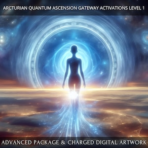May include: A digital artwork depicting a glowing figure standing in front of a large, blue, circular portal. The figure is surrounded by a bright light, and the portal is set against a backdrop of stars and galaxies. The text "Arcturian Quantum Ascension Gateway Activations Level 1" appears at the top of the image, and the text "Advanced Package & Charged Digital Artwork" appears at the bottom.
