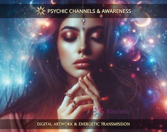 Psychic Channels and Awareness: Charged Digital Artwork + Energetic Transmission with a Personal Report