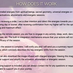 May include: Text explaining how channeled energies from spiritual beings, sacred geometry, and universal energies are used to facilitate activations, attunements, and energetic sessions. The text also describes the process of receiving a session, the remote session experience, and the benefits of receiving a summary report and image infused with charged energies. It concludes by stating that ongoing support is included.