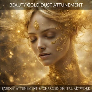 Beauty Gold Dust Attunement + Charged Digital Artwork