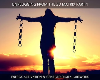 May include: Silhouette of a person with arms outstretched, breaking free from chains against a sunset backdrop. The text "UNPLUGGING FROM THE 3D MATRIX PART 1" is at the top of the image. The text "ENERGY ACTIVATION & CHARGED DIGITAL ARTWORK" is at the bottom of the image.