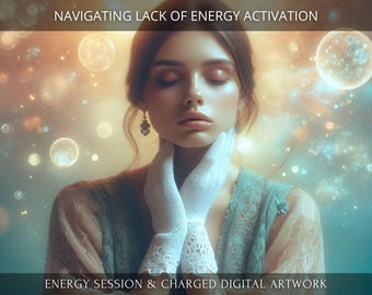 Navigating Lack of Energy Charged Digital Artwork + Energetic Transmission with a Personal Report
