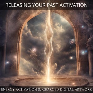 May include: Digital artwork depicting an arched doorway with a bright light emanating from within. The text "RELEASING YOUR PAST ACTIVATION" is at the top, and "ENERGY ACTIVATION & CHARGED DIGITAL ARTWORK" is at the bottom. The scene has a mystical, ethereal quality.