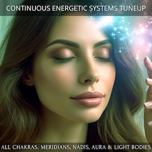 May include: A woman with her eyes closed, a glowing light above her head, with the text "CONTINUOUS ENERGETIC SYSTEMS TUNEUP" at the top and "ALL CHAKRAS. MERIDIANS, NADIS, AURA & LIGHT BODIES" at the bottom.