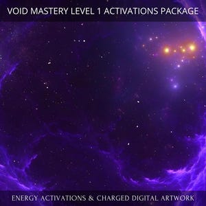 May include: A purple and black nebula with a cluster of bright stars in the upper right corner. The text "VOID MASTERY LEVEL 1 ACTIVATIONS PACKAGE" is at the top of the image. The text "ENERGY ACTIVATIONS & CHARGED DIGITAL ARTWORK" is at the bottom of the image.