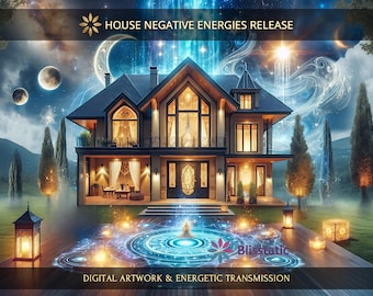 House and Properties Negative Energies Release: Charged Digital Artwork + Personal Report & Energetic Transmission