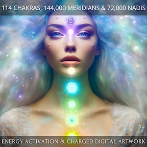 114 Chakras, 144,000 Meridians and 72,000 Nadis Activation + Charged Digital Artwork