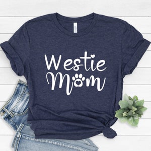 Westie Mom tshirt, Dog Mom Shirt, Dog Mom Gift, Gift for Dog Lover, Dog Mom T-Shirt, Dog Mama, Fur Mom, Mother's Day Gift, Gift for Mom