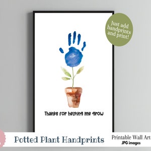May include: Printable wall art design featuring a potted plant with a blue handprint flower. The text "Thanks for helping me grow" is below the plant. The text "Just add handprints and print!" is in the upper right corner.
