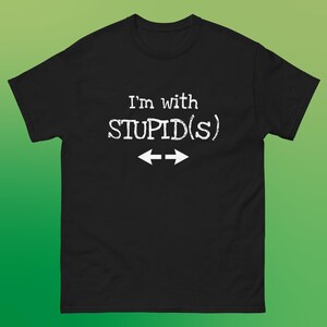 I'm With Stupid(s) Tee, Unisex t-shirt, Gildan 5000, Gifts for Him, Gifts for Her, Graphic Tee, Aesthetic Tee, Casual Shirt, Everyday Wear