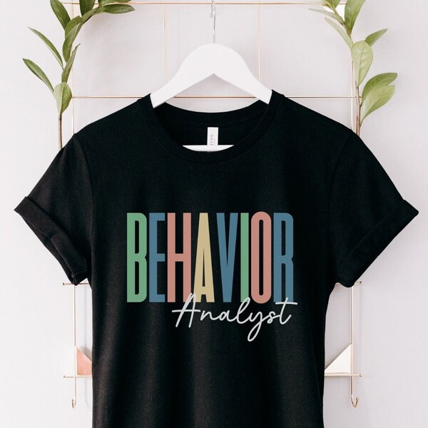 Behavior Analyst Shirt, Behavior Analyst Gift, BCBA Gift, Applied Behavior Analysis Shirt, Behavior Therapist Shirt, Behavior Specialist