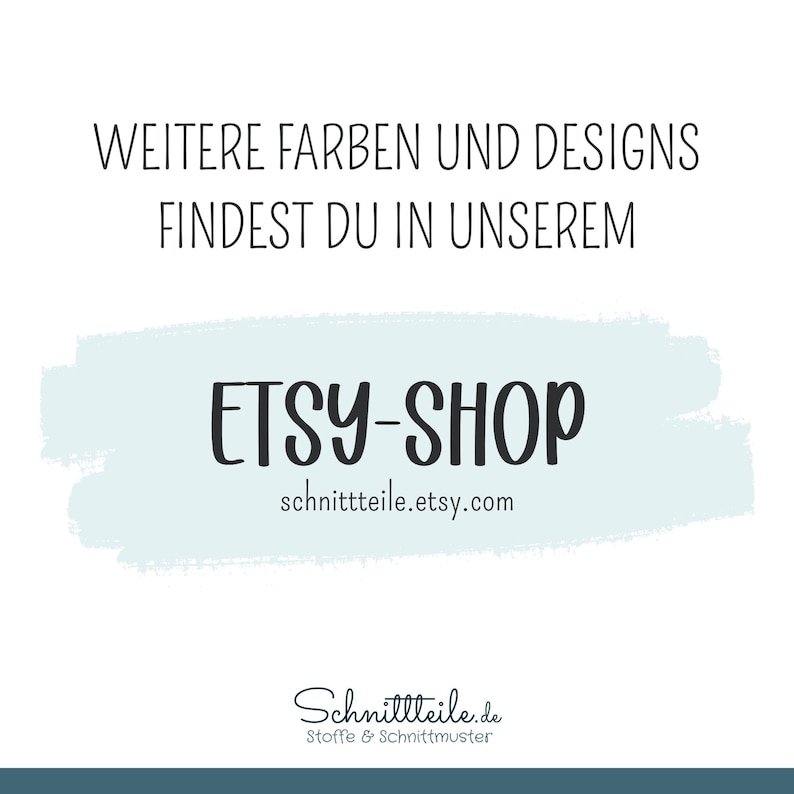 Może przedstawiać: Jasnoniebieski grafik z tekstem "WEITERE FARBEN UND DESIGNS FINDEST DU IN UNSEREM ETSY-SHOP schnittteile.etsy.com" i tekstem "Schnittteile.de Stoffe & Schnittmuster" na dole.