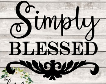 Simply Blessed SVG/PNG Digital file - Home Quotes - Home Decor - Country Chic decor