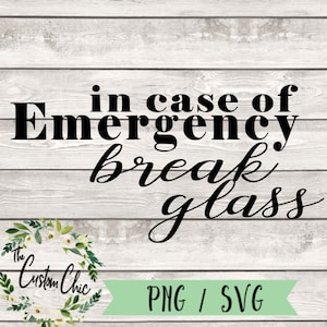 May include: A digital design with the text "in case of emergency break glass" in black script and block letters. The design includes a floral wreath and the words "The Custom Chic" and "PNG / SVG". The background is a light wood grain.