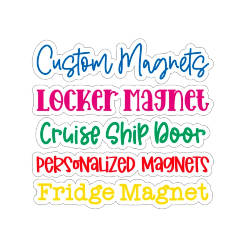 May include: White stickers with colorful text: "Custom Magnets" in blue, "Locker Magnet" in pink, "Cruise Ship Door" in green, "Personalized Magnets" in red, and "Fridge Magnet" in yellow.