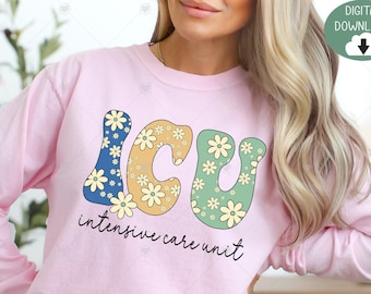 May include: A light pink long-sleeve shirt with the letters "ICU" in blue, yellow, and green, decorated with daisy flowers. The words "intensive care unit" are written below the letters in black script. The image also includes the text "DIGITAL DOWNLOAD!" and "DIGITAL FILES: PNG + SVG".