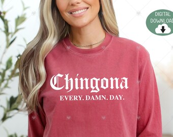 CHINGONA Every Damn Day PNG,Latina svg,Spanish svg Chingona svg,PNG File, Mexicana svg,Spanish svg,Latina Power svg,Latina Feminist svg