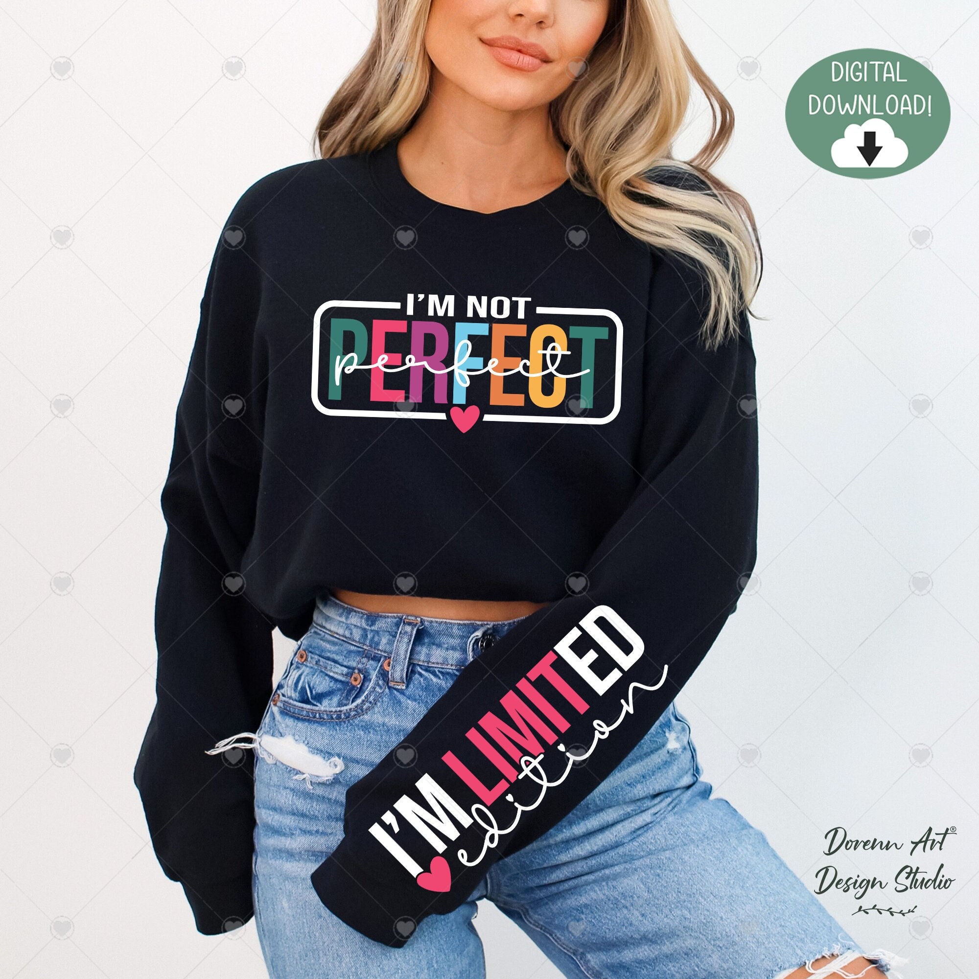I'm Not Perfect I'm Limited Edition PNG SVG,Positive Quotes,Kindness Svg,Inspirational Sleeve Shirt Png, Love Yourself Svg,You Matter Always