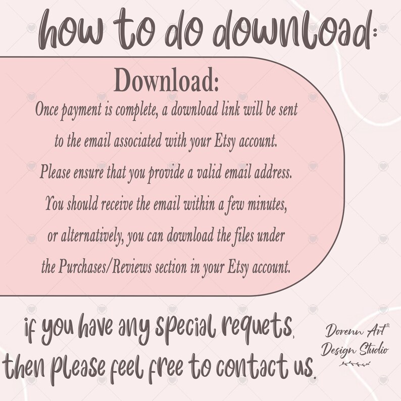 Op de afbeelding: Roze en witte afbeelding met de tekst "how to do download:" en "Download:" gevolgd door instructies over het downloaden van digitale bestanden van Etsy. De tekst bevat ook "if you have any special requests, then please feel free to contact us." en "Dorenu Art Design Studio".