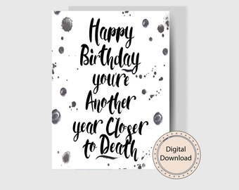 Happy Birthday You're Another Year Closer To Death Birthday Card | Printable Card | Birthday Card |  | 5x7 | Digital Download | PDF