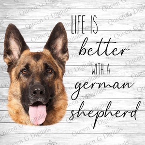 May include: A watercolor painting of a German Shepherd dog's head with the text "Life is better with a German Shepherd" on a white wood background.