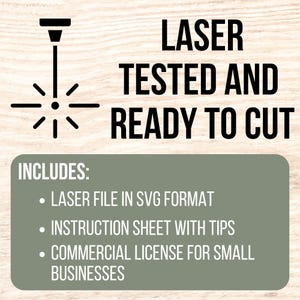May include: A digital download of a laser-cut design, tested and ready to cut. Includes a laser file in SVG format, an instruction sheet with tips, and a commercial license for small businesses.
