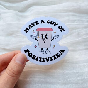 Have A Cup Of Positivitea Vinyl Sticker
