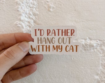I’d Rather Hang Out With My Cat Vinyl Sticker l Water Bottle Sticker l Cat Lover Sticker l Laptop Decal