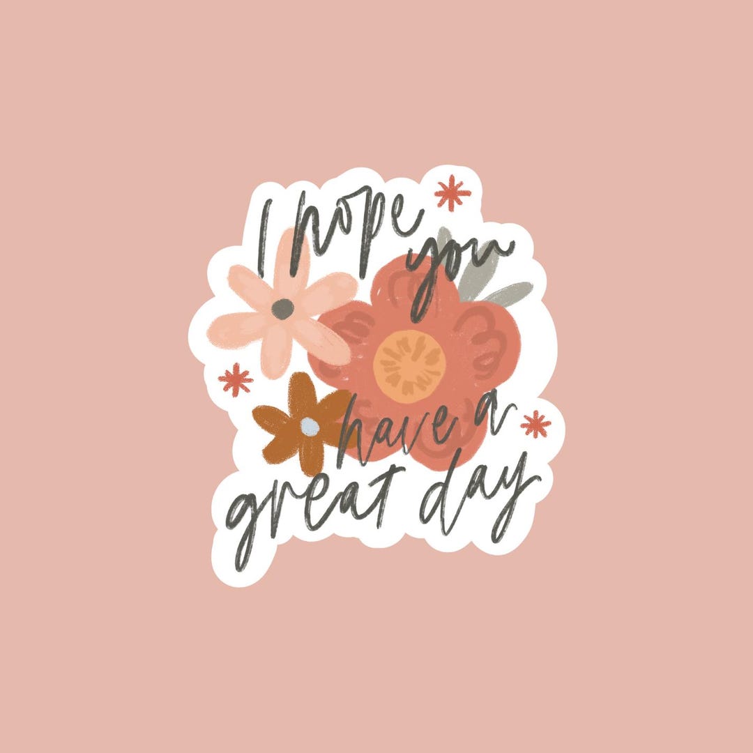 I Hope You Have A Great Day Vinyl Sticker - Etsy