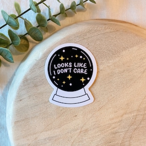 Looks Like I don&#39;t Care Crystal Ball Waterproof Sticker