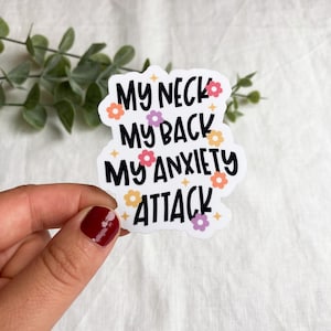 My Neck My Back My Anxiety Attack Waterproof Sticker l Mental Health Sticker l Anxiety