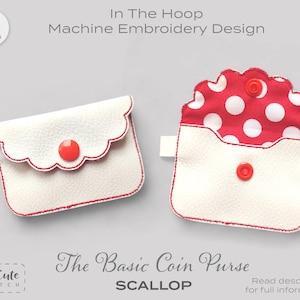 May include: Two coin purses with scalloped edges. One is white with red trim and a red button, the other is red with white polka dots and a white base. Text reads "In The Hoop Machine Embroidery Design" and "The Basic Coin Purse".