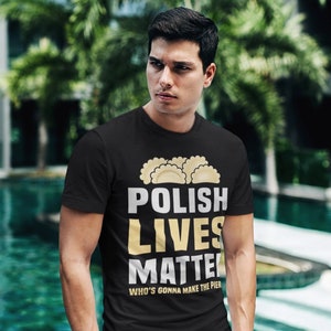Funny Gag Gift Pierogi T-shirt With Quote &quot;Polish Life Matters Who&#39;s Gonna Make Pierogi&quot;, Polish Heritage Funny Gift, Polska Polish Food