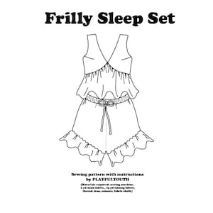 May include: A black and white line drawing of a frilly sleep set with a top and shorts. The text "Frilly Sleep Set" is at the top of the image. The text "Sewing pattern with instructions by PLAYFULYOUTH" is at the bottom of the image.