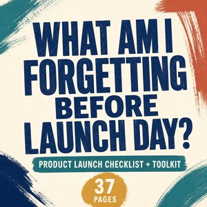 May include: A digital document cover with a cream background and dark blue text reading WHAT AM I FORGETTING BEFORE LAUNCH DAY? Below is a teal banner with white text reading PRODUCT LAUNCH CHECKLIST + TOOLKIT and a gold circle with 37 PAGES.