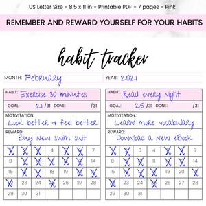 May include: A printable habit tracker for February 2021. The tracker has two sections, one for "Exercise 30 minutes" and one for "Read every night". Each section has a goal, motivation, and reward. The goal is to complete the habit 21 or 25 times out of 31 days. The motivation is to "Look better & feel better" or "Learn more vocabulary". The reward is to "Buy new swim suit" or "Download a new eBook". The tracker has a grid of 31 days with checkboxes for each day.