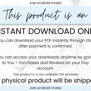 May include: A white and gray marble background with blue text that reads "This product is an INSTANT DOWNLOAD ONLY. You can download your PDF instantly through Etsy after payment is confirmed. You can access your downloads anytime by going to You > Purchases and Reviews on your Etsy account. This product is a non-editable PDF printable. No physical product will be shipped."