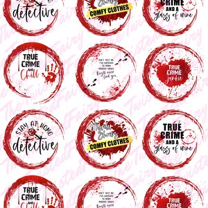 May include: Eight red and white circular designs with various true crime themed phrases. The designs feature a red splatter effect and white text. The phrases include "Stay at Home Detective", "Murder Shows Comfy Clothes", "True Crime and Chill", "True Crime Junkie", "Don't Test Me, I've Watched So Many Murder Shows They'll Never Find You", and "True Crime and a Glass of Wine".