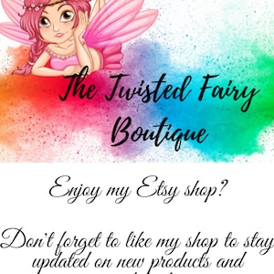 May include: A colorful illustration of a fairy with pink wings and a flower crown. The text "The Twisted Fairy Boutique" is below the fairy. The text "Enjoy my Etsy shop? Don't forget to like my shop to stay updated on new products and updates!" is below the boutique name.