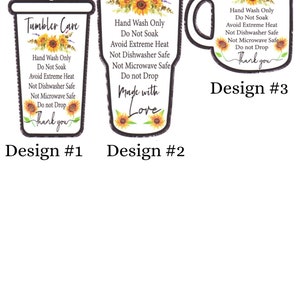 May include: Three designs for tumbler and mug care instructions. Each design features a sunflower graphic and the text "Tumbler Care", "Mug Care", or "Made with Love". The text includes instructions for hand washing, avoiding extreme heat, and not using in the dishwasher or microwave.