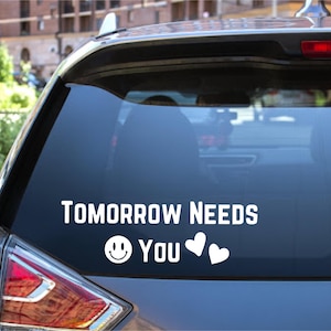 Tomorrow Needs You Vinyl Decal: Mental Health Awareness Car Sticker