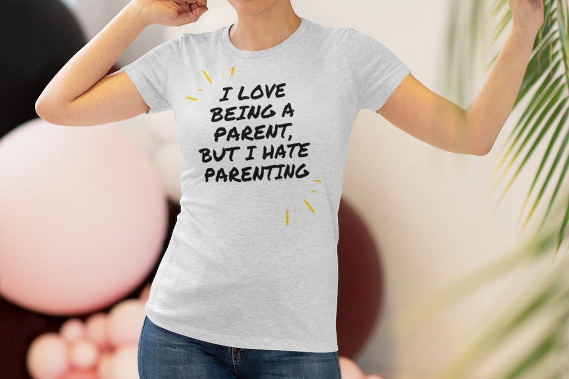 Love Being a Parent Hate Parenting Women's Tshirt Etsy UK