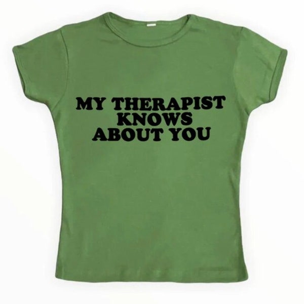 My therapist knows about you - Y2k crop top, baby tee, streetwear, aesthetic shirt, cute crop top