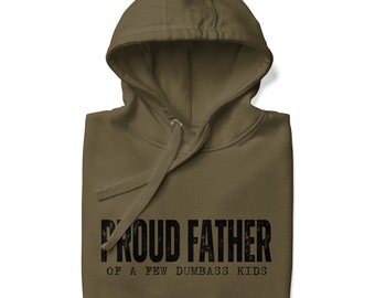 Proud Father of a Few Dumbass Kids Hoodie - Funny Gift for Husbands, Boyfriends, Fathers Day - Soft and Comfortable Streetwear Apparel